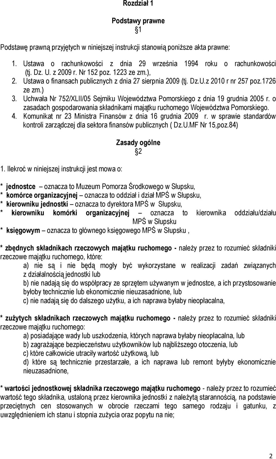 Uchwała Nr 752/XLII/05 Sejmiku Województwa Pomorskiego z dnia 19 grudnia 2005 r. o zasadach gospodarowania składnikami majątku ruchomego Województwa Pomorskiego. 4.