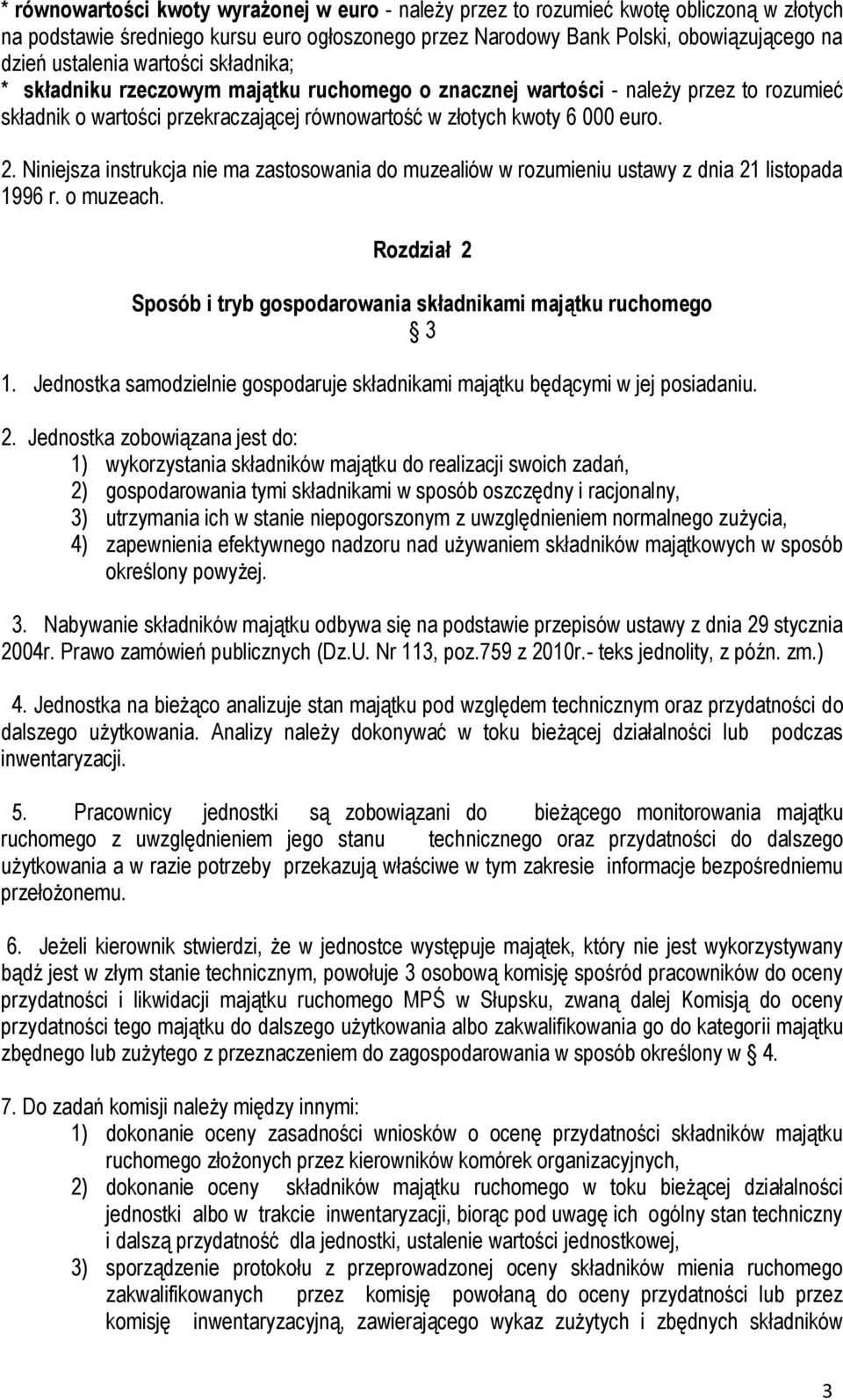 Niniejsza instrukcja nie ma zastosowania do muzealiów w rozumieniu ustawy z dnia 21 listopada 1996 r. o muzeach. Rozdział 2 Sposób i tryb gospodarowania składnikami majątku ruchomego 3 1.