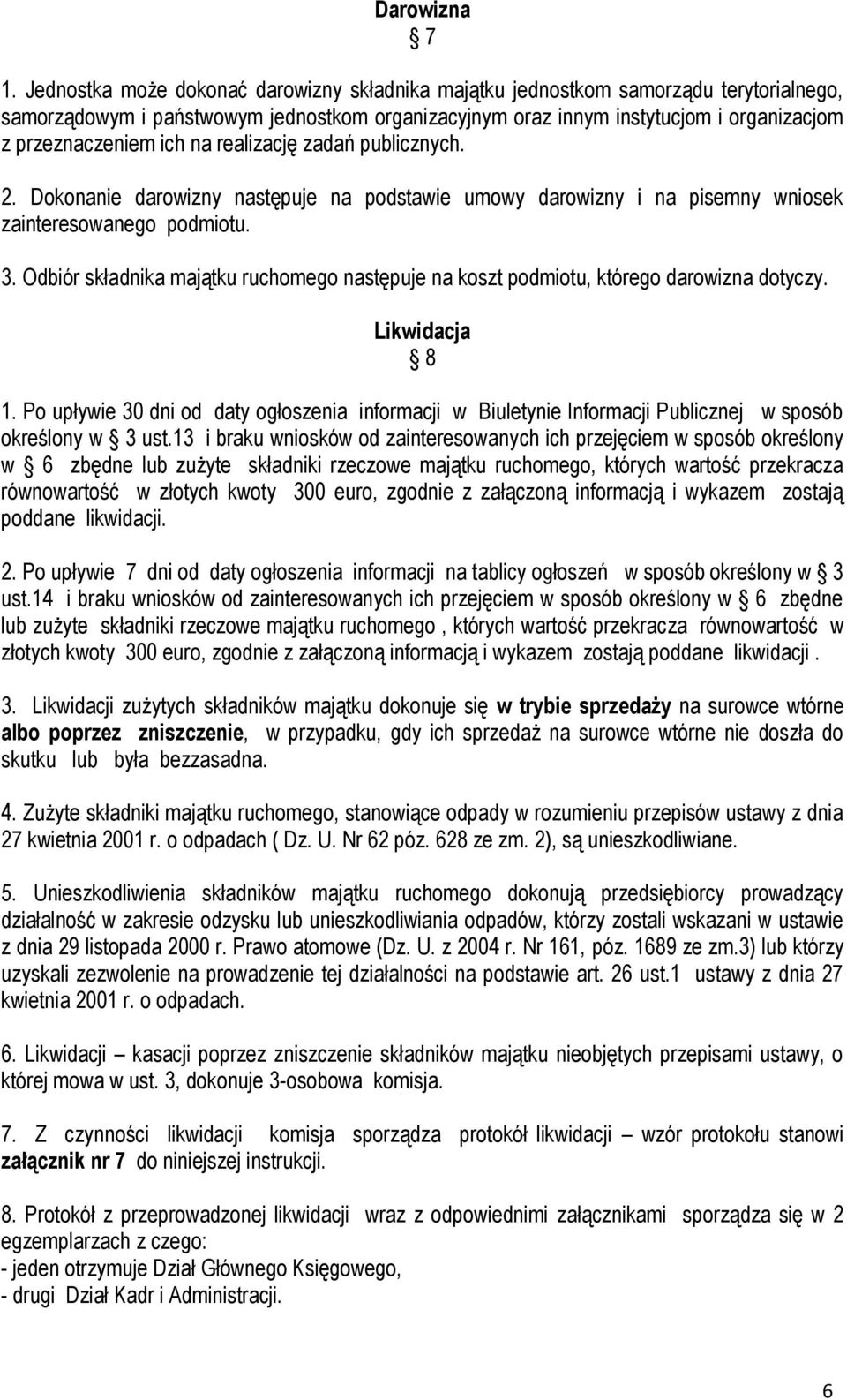 na realizację zadań publicznych. 2. Dokonanie darowizny następuje na podstawie umowy darowizny i na pisemny wniosek zainteresowanego podmiotu. 3.