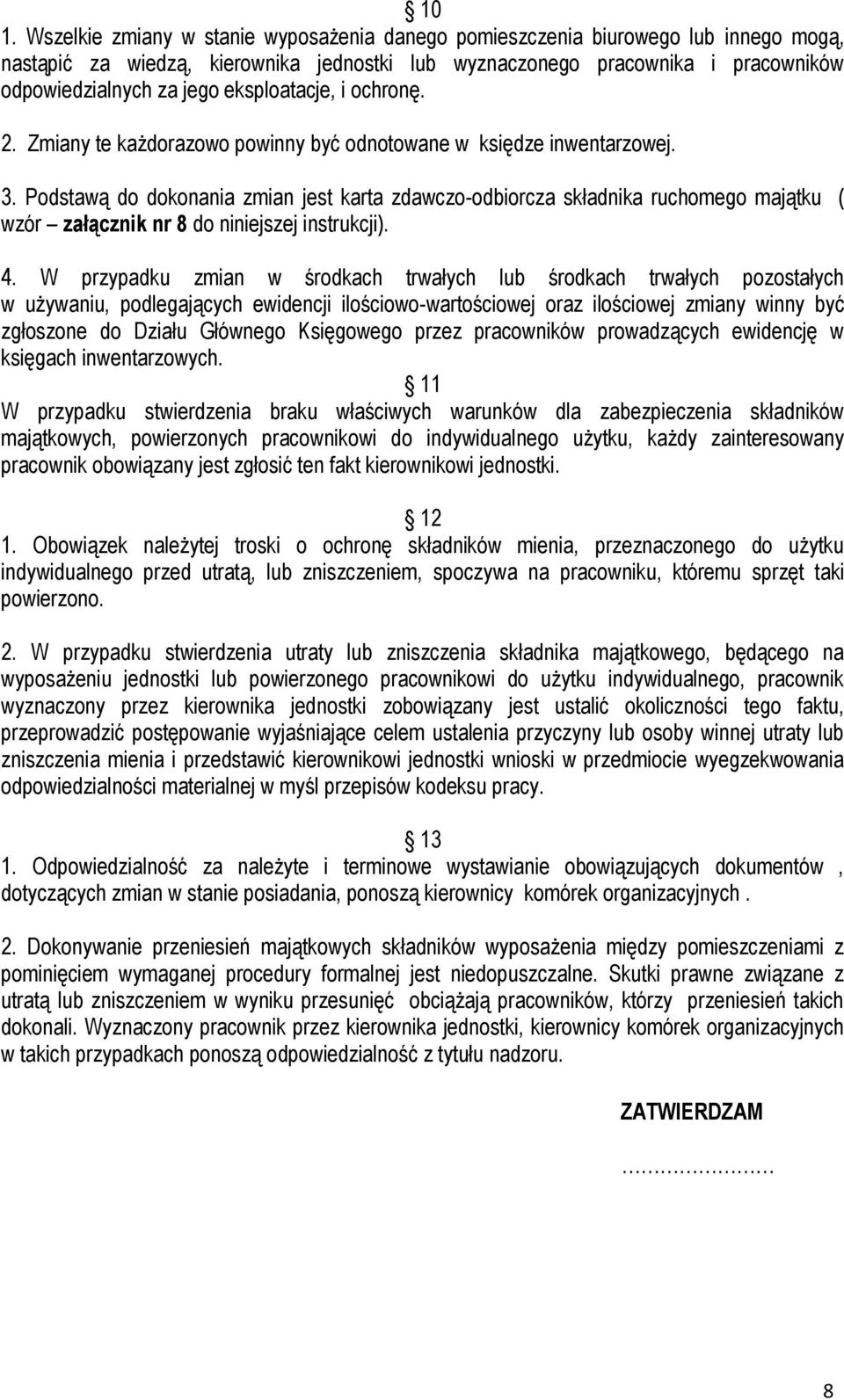 Podstawą do dokonania zmian jest karta zdawczo-odbiorcza składnika ruchomego majątku ( wzór załącznik nr 8 do niniejszej instrukcji). 4.