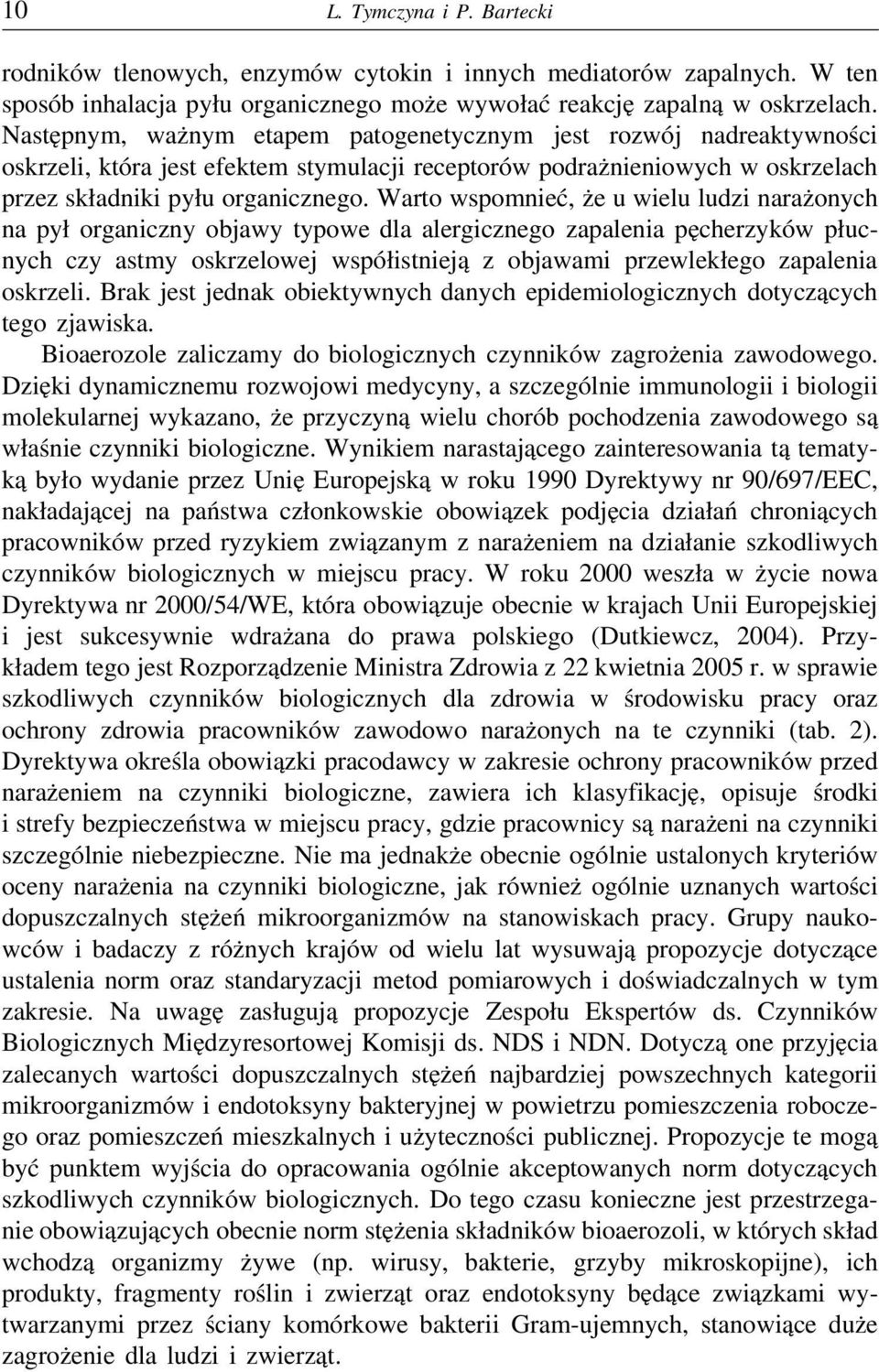 Warto wspomnieć, że u wielu ludzi narażonych na pył organiczny objawy typowe dla alergicznego zapalenia pęcherzyków płucnych czy astmy oskrzelowej współistnieją z objawami przewlekłego zapalenia