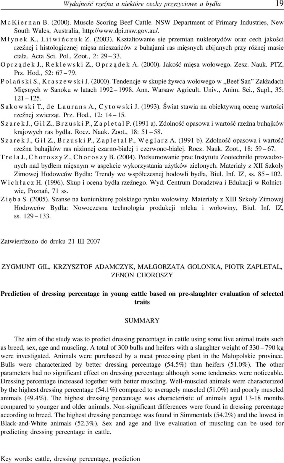 Kształtowanie się przemian nukleotydów oraz cech jakości rzeźnej i histologicznej mięsa mieszańców z buhajami ras mięsnych ubijanych przy różnej masie ciała. Acta Sci. Pol., Zoot., 2: 29 33.
