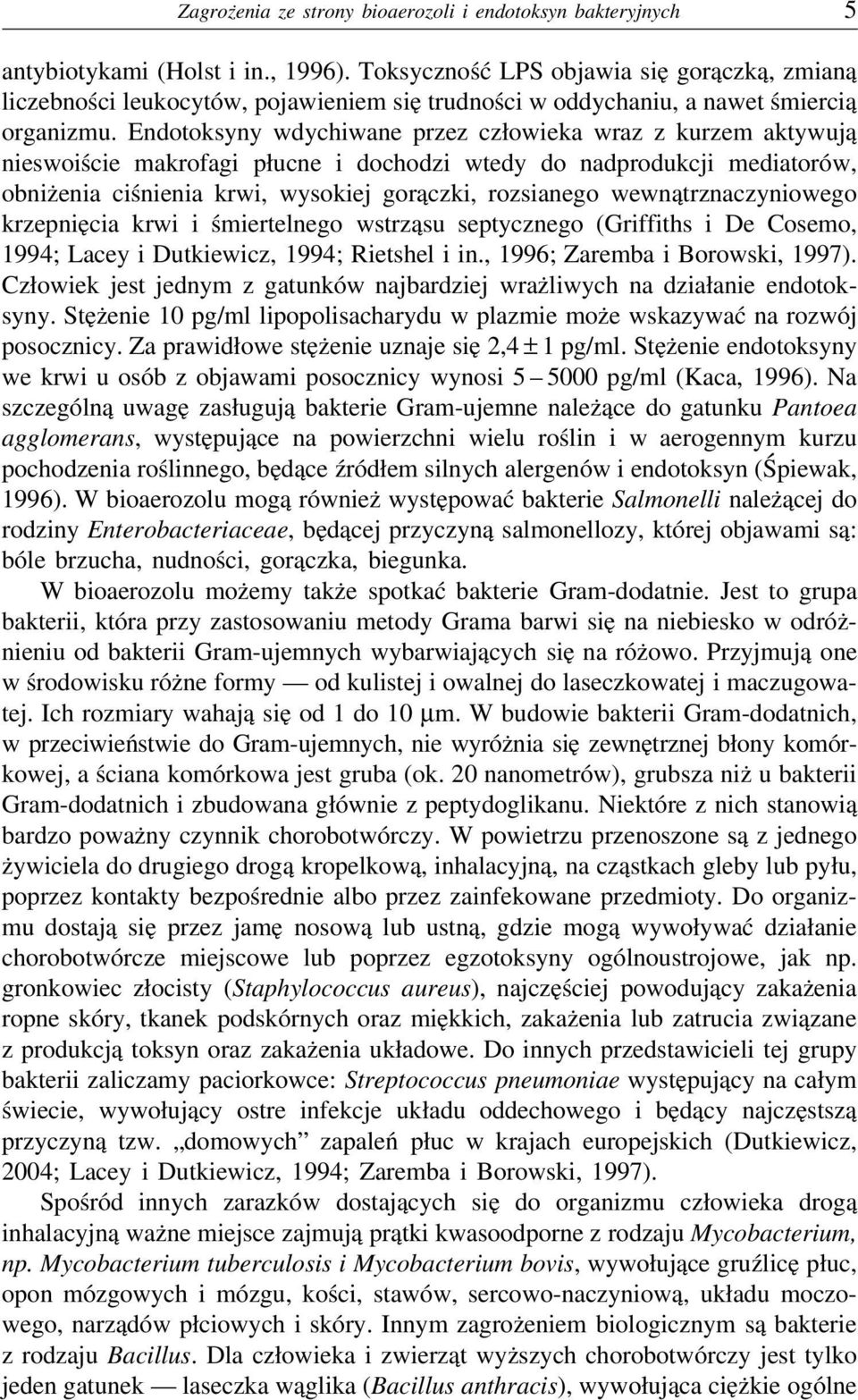Endotoksyny wdychiwane przez człowieka wraz z kurzem aktywują nieswoiście makrofagi płucne i dochodzi wtedy do nadprodukcji mediatorów, obniżenia ciśnienia krwi, wysokiej gorączki, rozsianego