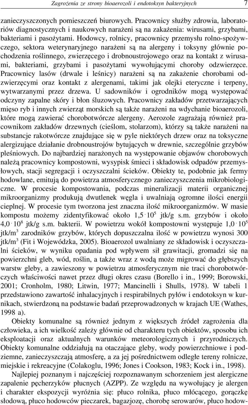 Hodowcy, rolnicy, pracownicy przemysłu rolno-spożywczego, sektora weterynaryjnego narażeni są na alergeny i toksyny głównie pochodzenia roślinnego, zwierzęcego i drobnoustrojowego oraz na kontakt z