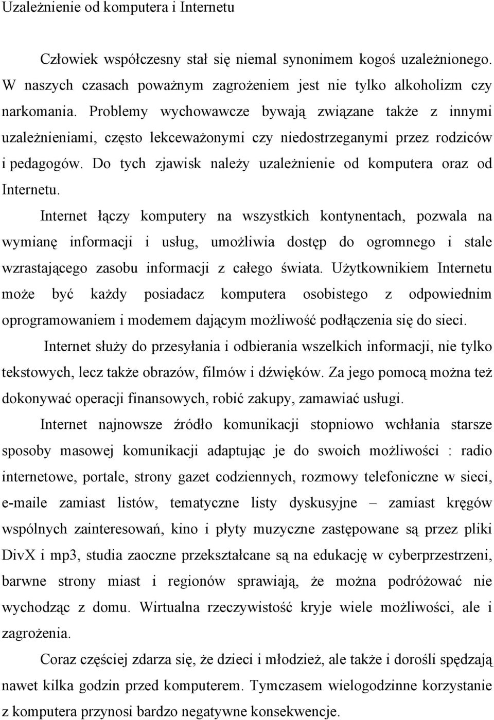 Do tych zjawisk należy uzależnienie od komputera oraz od Internetu.