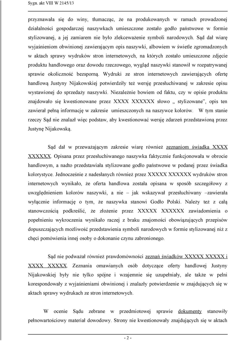 Sąd dał wiarę wyjaśnieniom obwinionej zawierającym opis naszywki, albowiem w świetle zgromadzonych w aktach sprawy wydruków stron internetowych, na których zostało umieszczone zdjęcie produktu