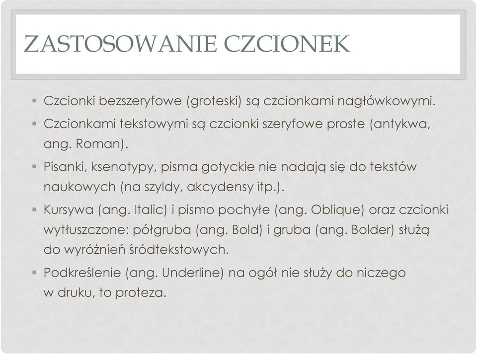 Pisanki, ksenotypy, pisma gotyckie nie nadają się do tekstów naukowych (na szyldy, akcydensy itp.). Kursywa (ang.