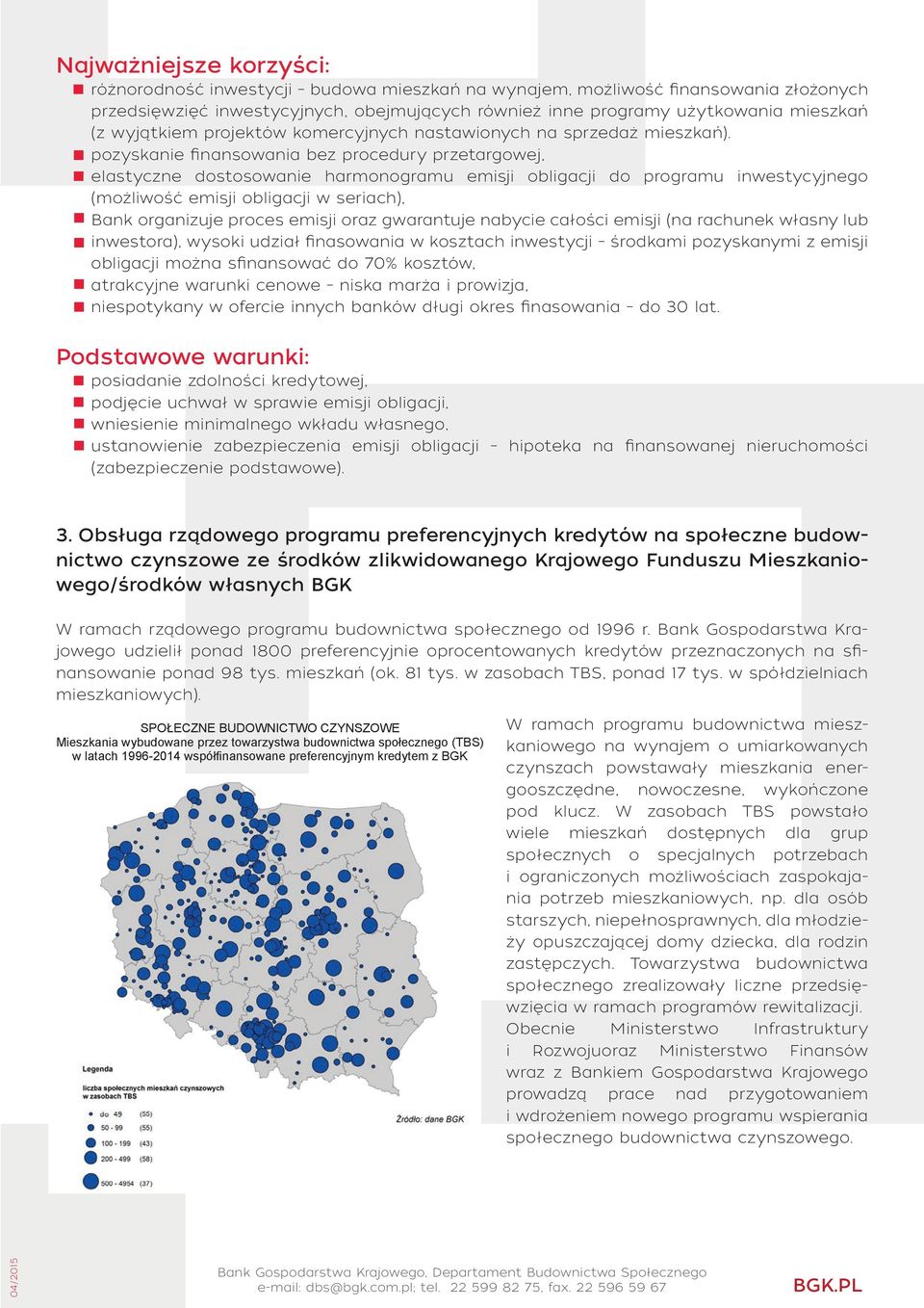 pozyskanie finansowania bez procedury przetargowej, elastyczne dostosowanie harmonogramu emisji obligacji do programu inwestycyjnego (możliwość emisji obligacji w seriach), Bank organizuje proces