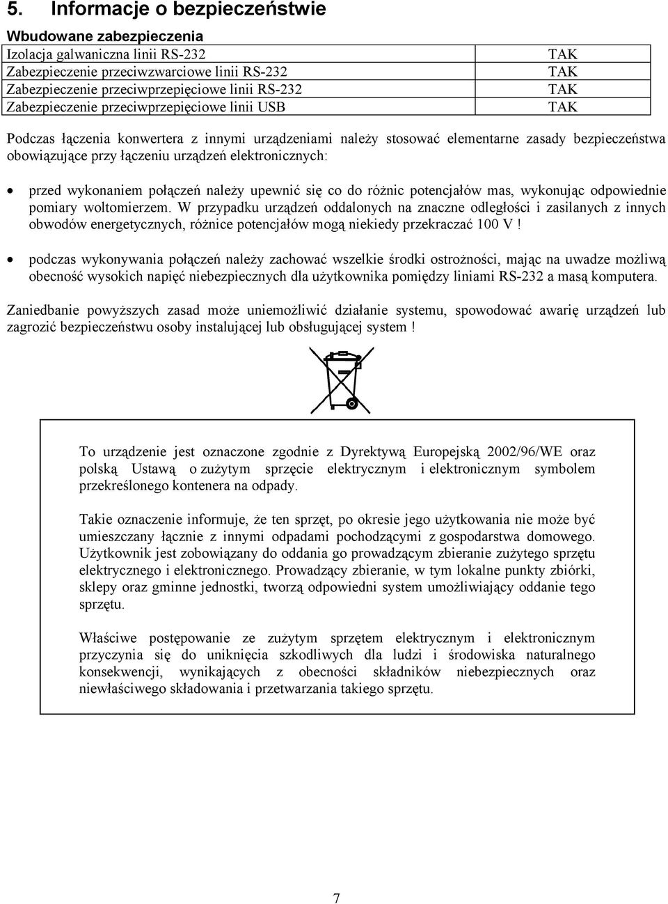 połączeń należy upewnić się co do różnic potencjałów mas, wykonując odpowiednie pomiary woltomierzem.