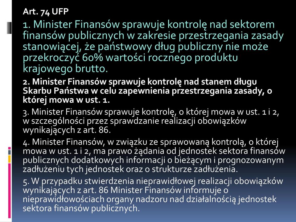 krajowego brutto. 2. Minister Finansów sprawuje kontrolę nad stanem długu Skarbu Państwa w celu zapewnienia przestrzegania zasady, o której mowa w ust. 1. 3.