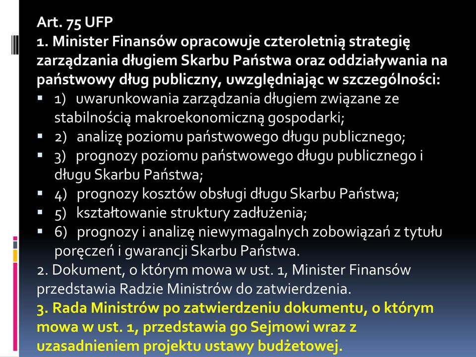 długiem związane ze stabilnością makroekonomiczną gospodarki; 2) analizę poziomu państwowego długu publicznego; 3) prognozy poziomu państwowego długu publicznego i długu Skarbu Państwa; 4) prognozy