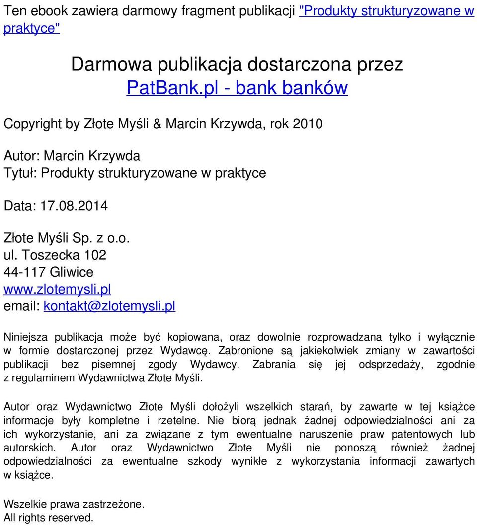 pl email: kontakt@zlotemysli.pl Niniejsza publikacja może być kopiowana, oraz dowolnie rozprowadzana tylko i wyłącznie w formie dostarczonej przez Wydawcę.