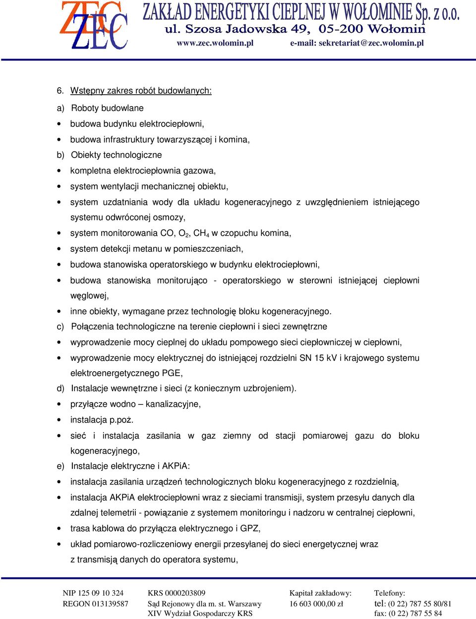 komina, system detekcji metanu w pomieszczeniach, budowa stanowiska operatorskiego w budynku elektrociepłowni, budowa stanowiska monitorująco - operatorskiego w sterowni istniejącej ciepłowni