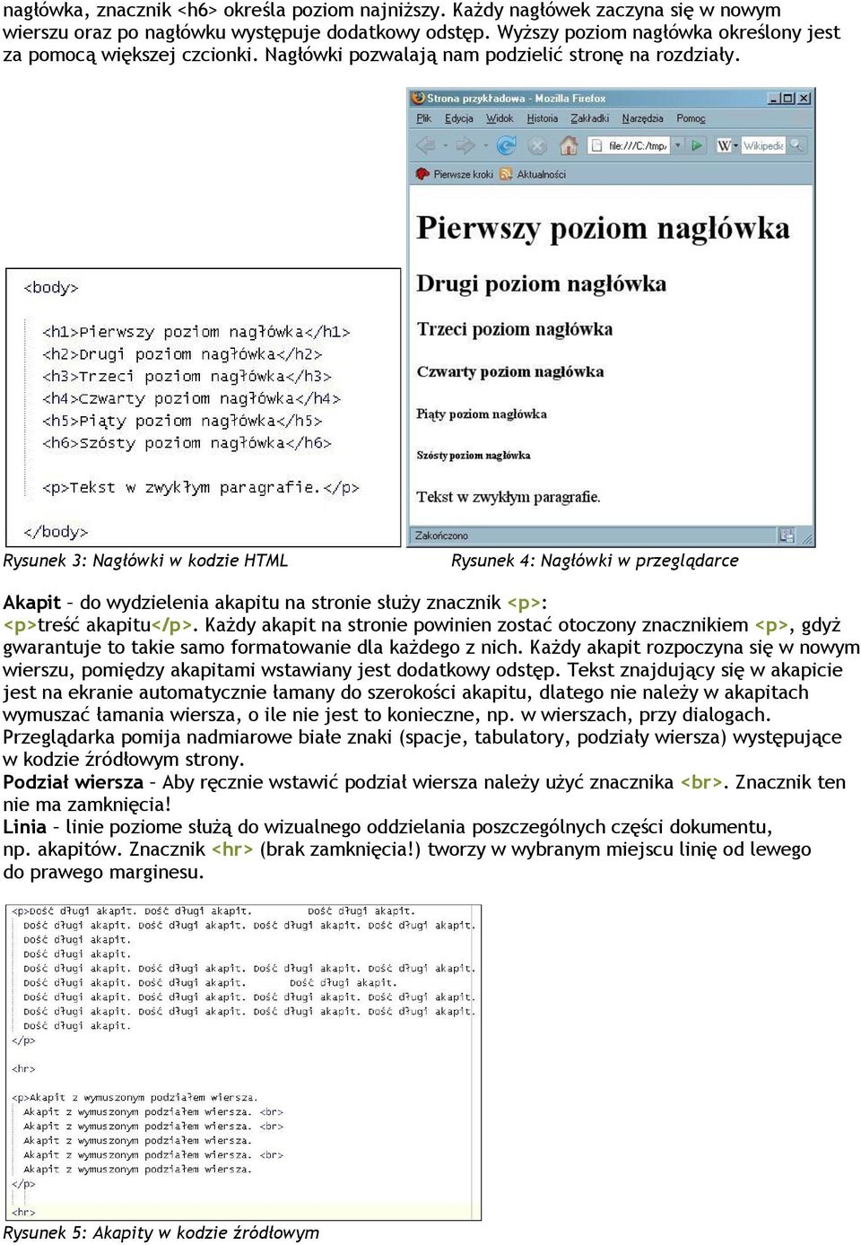 Rysunek 3: Nagłówki w kodzie HTML Rysunek 4: Nagłówki w przeglądarce Akapit do wydzielenia akapitu na stronie służy znacznik <p>: <p>treść akapitu</p>.