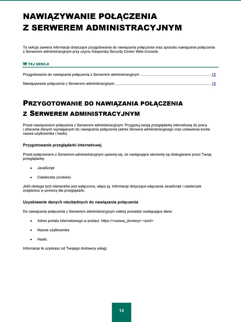 .. 13 PRZYGOTOWANIE DO NAWIĄZANIA POŁĄCZENIA Z SERWEREM ADMINISTRACYJNYM Przed nawiązaniem połączenia z Serwerem administracyjnym: Przygotuj swoją przeglądarkę internetową do pracy i zbierania danych
