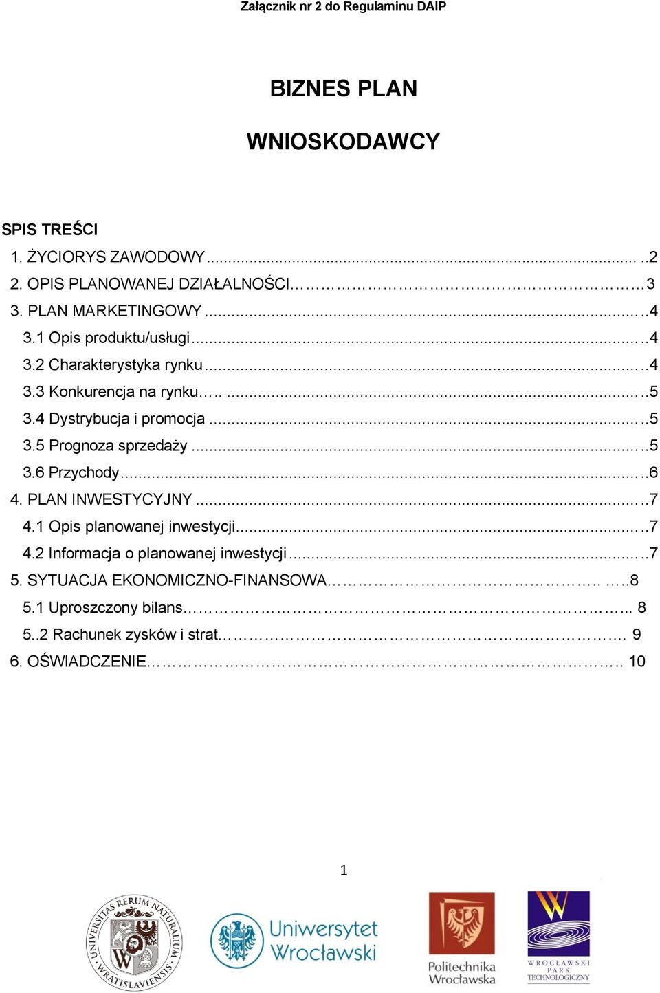 4 Dystrybucja i promocja...5 3.5 Prognoza sprzedaży...5 3.6 Przychody...6 4. PLAN INWESTYCYJNY...7 4.