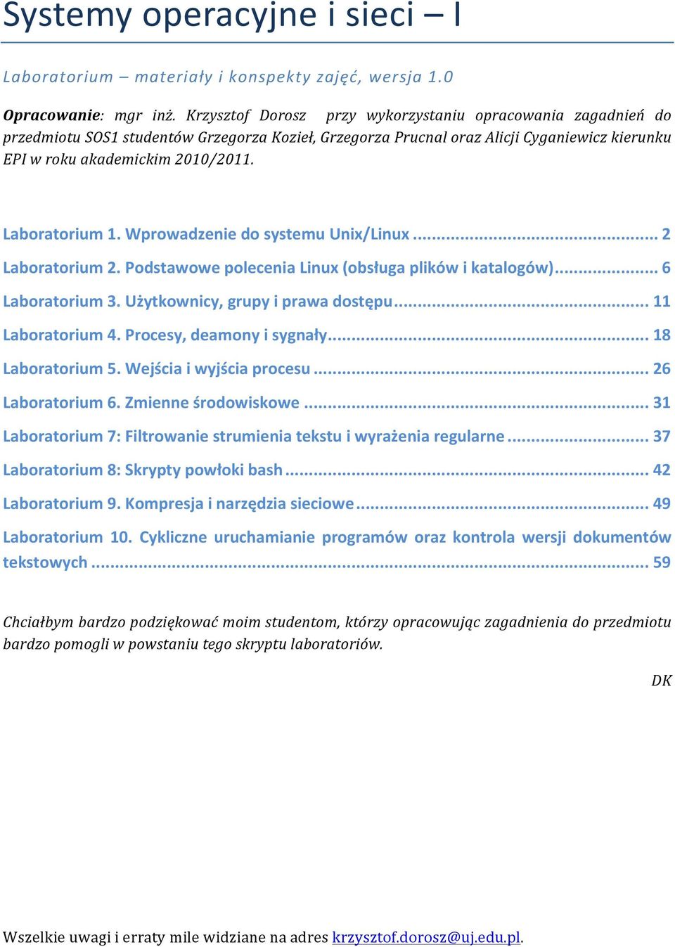 Laboratorium 1. Wprowadzenie do systemu Unix/Linux... 2 Laboratorium 2. Podstawowe polecenia Linux (obsługa plików i katalogów)... 6 Laboratorium 3. Użytkownicy, grupy i prawa dostępu.