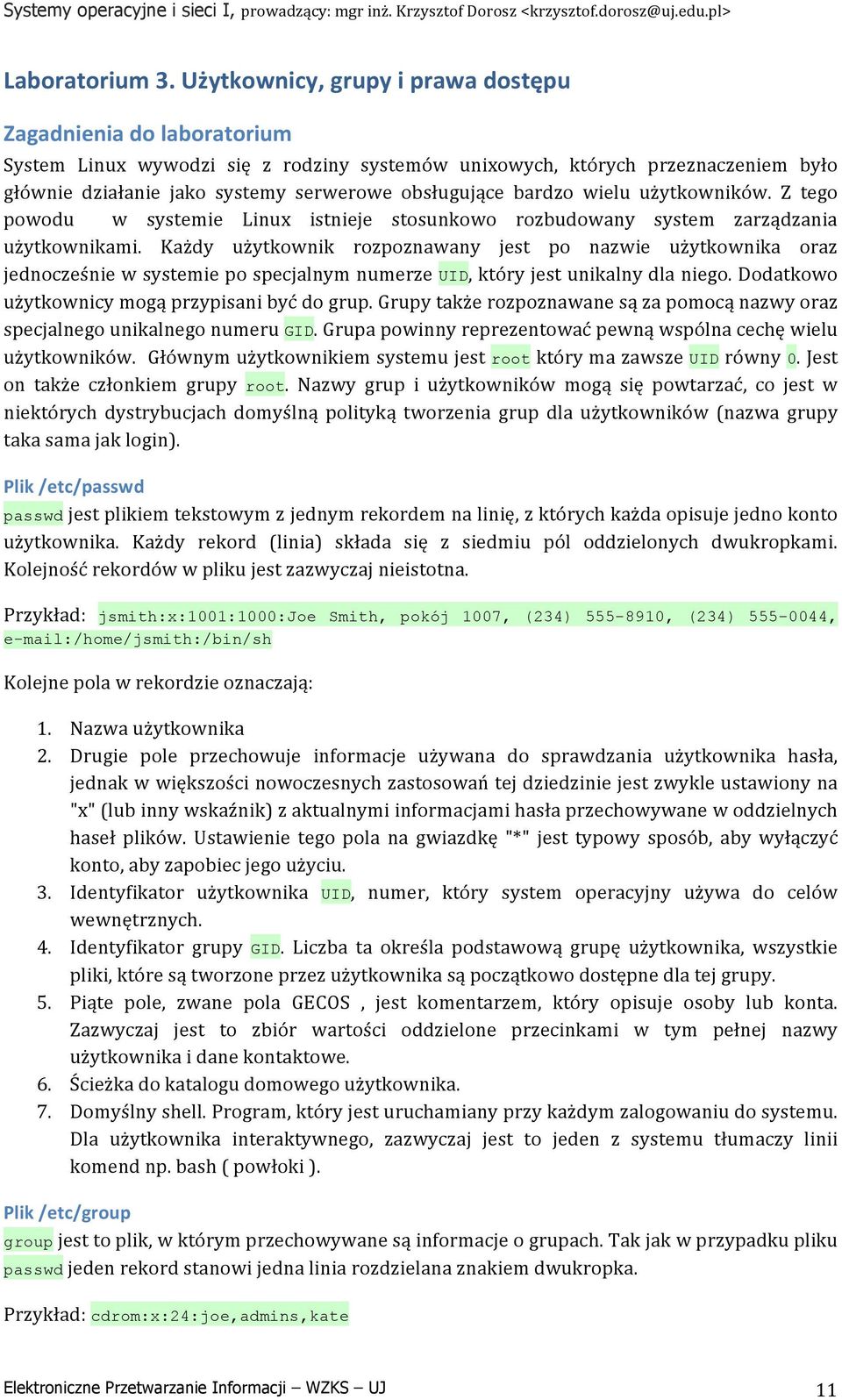 bardzo wielu użytkowników. Z tego powodu w systemie Linux istnieje stosunkowo rozbudowany system zarządzania użytkownikami.