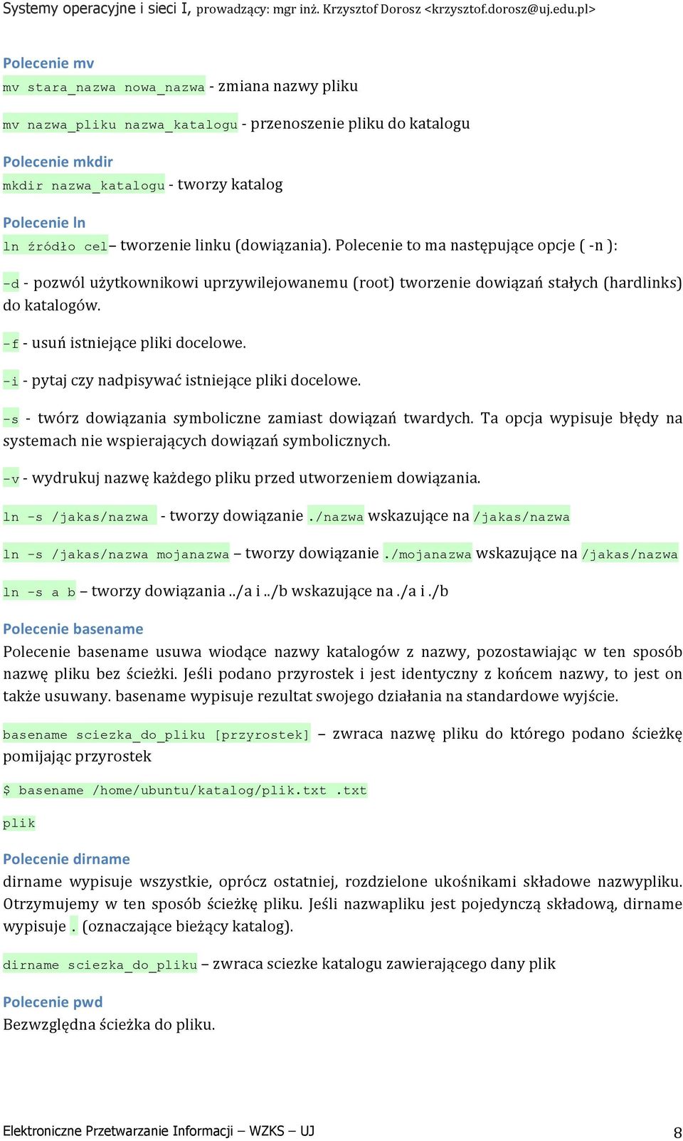 -f - usuń istniejące pliki docelowe. -i - pytaj czy nadpisywać istniejące pliki docelowe. -s - twórz dowiązania symboliczne zamiast dowiązań twardych.