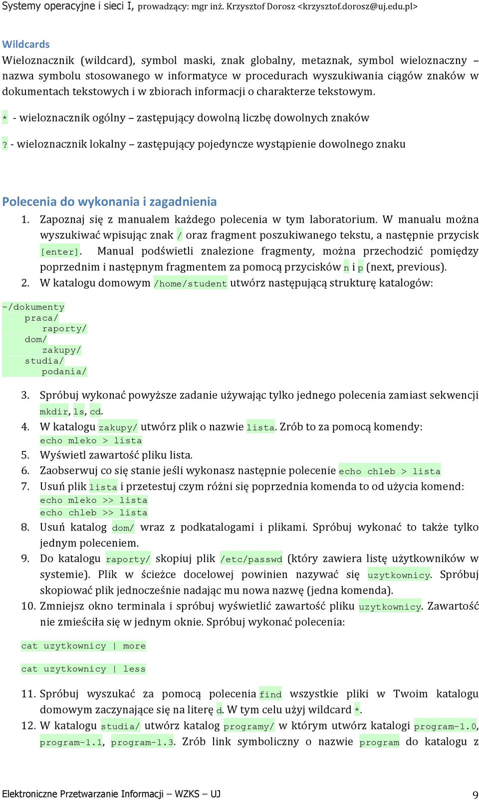 - wieloznacznik lokalny zastępujący pojedyncze wystąpienie dowolnego znaku Polecenia do wykonania i zagadnienia 1. Zapoznaj się z manualem każdego polecenia w tym laboratorium.