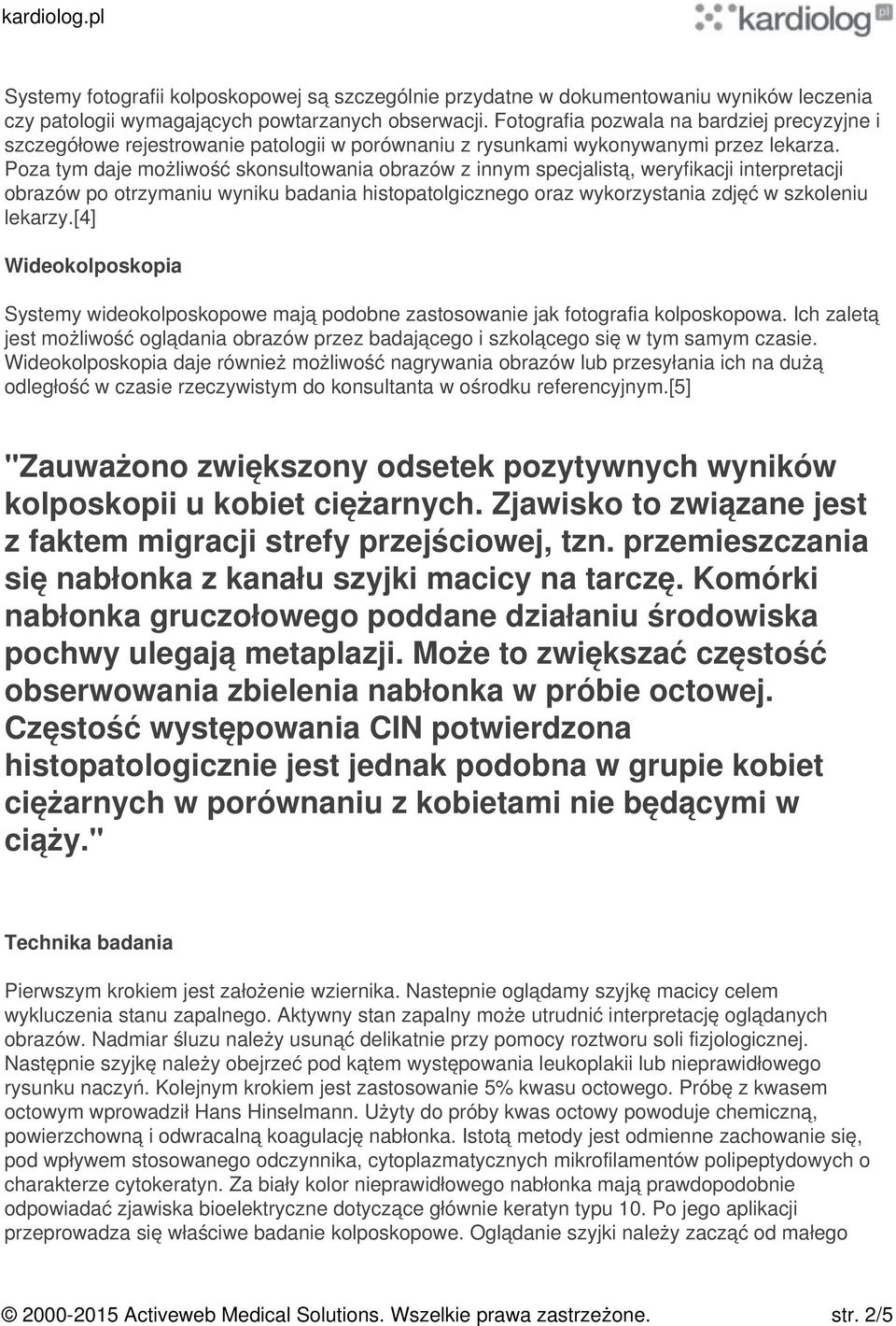 Poza tym daje możliwość skonsultowania obrazów z innym specjalistą, weryfikacji interpretacji obrazów po otrzymaniu wyniku badania histopatolgicznego oraz wykorzystania zdjęć w szkoleniu lekarzy.