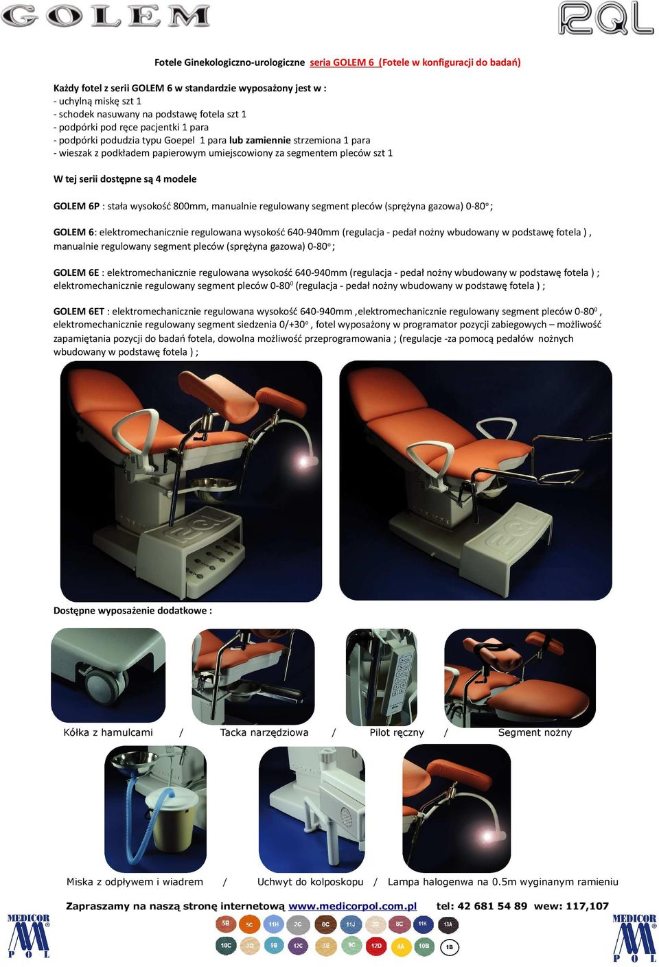 serii dostępne są 4 modele GOLEM 6P : stała wysokość 800mm, manualnie regulowany segment pleców (sprężyna gazowa) 0-80 o ; GOLEM 6: elektromechanicznie regulowana wysokość 640-940mm (regulacja -