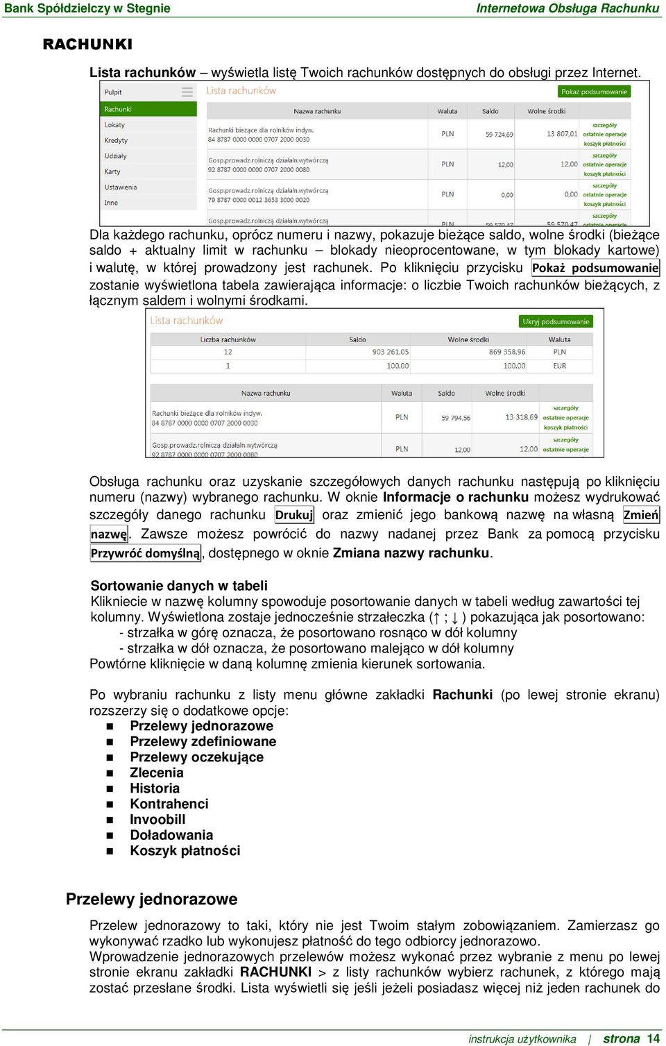 prowadzony jest rachunek. Po kliknięciu przycisku Pokaż podsumowanie zostanie wyświetlona tabela zawierająca informacje: o liczbie Twoich rachunków bieżących, z łącznym saldem i wolnymi środkami.