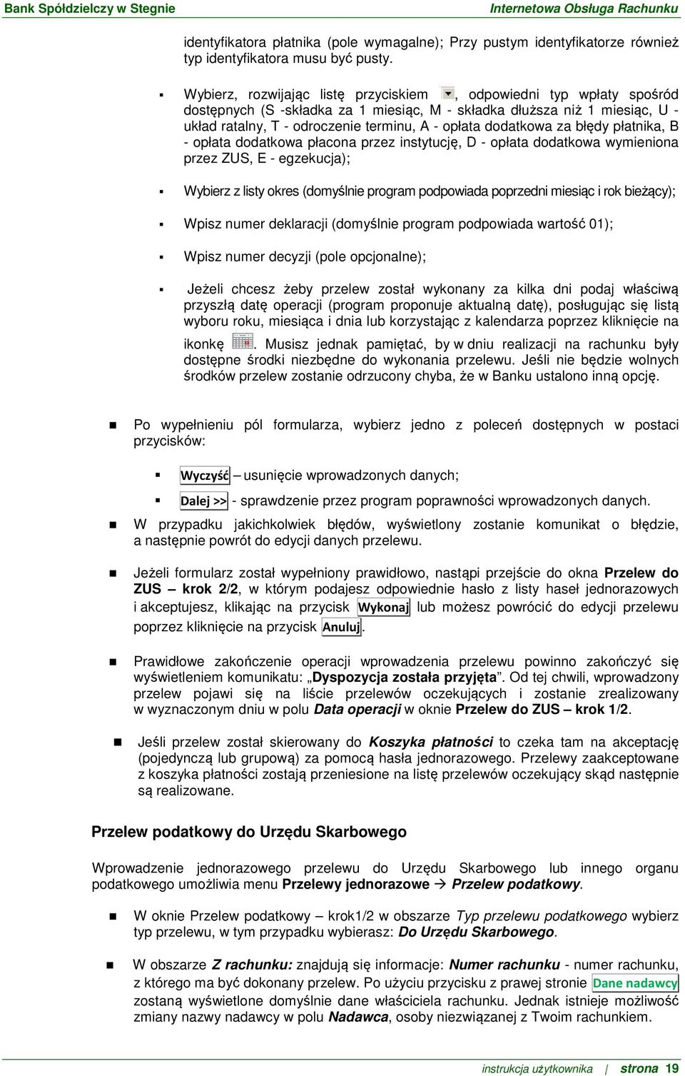 dodatkowa za błędy płatnika, B - opłata dodatkowa płacona przez instytucję, D - opłata dodatkowa wymieniona przez ZUS, E - egzekucja); Wybierz z listy okres (domyślnie program podpowiada poprzedni