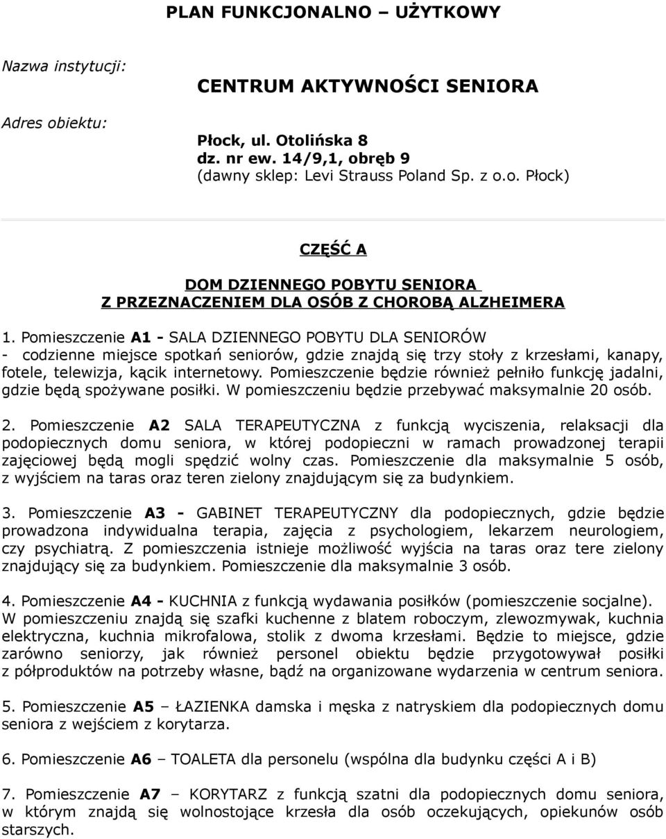 Pomieszczenie będzie również pełniło funkcję jadalni, gdzie będą spożywane posiłki. W pomieszczeniu będzie przebywać maksymalnie 20