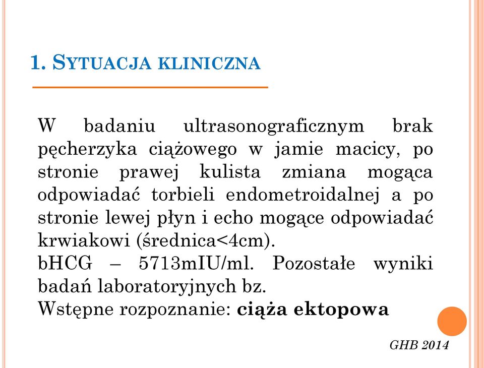 a po stronie lewej płyn i echo mogące odpowiadać krwiakowi (średnica<4cm).