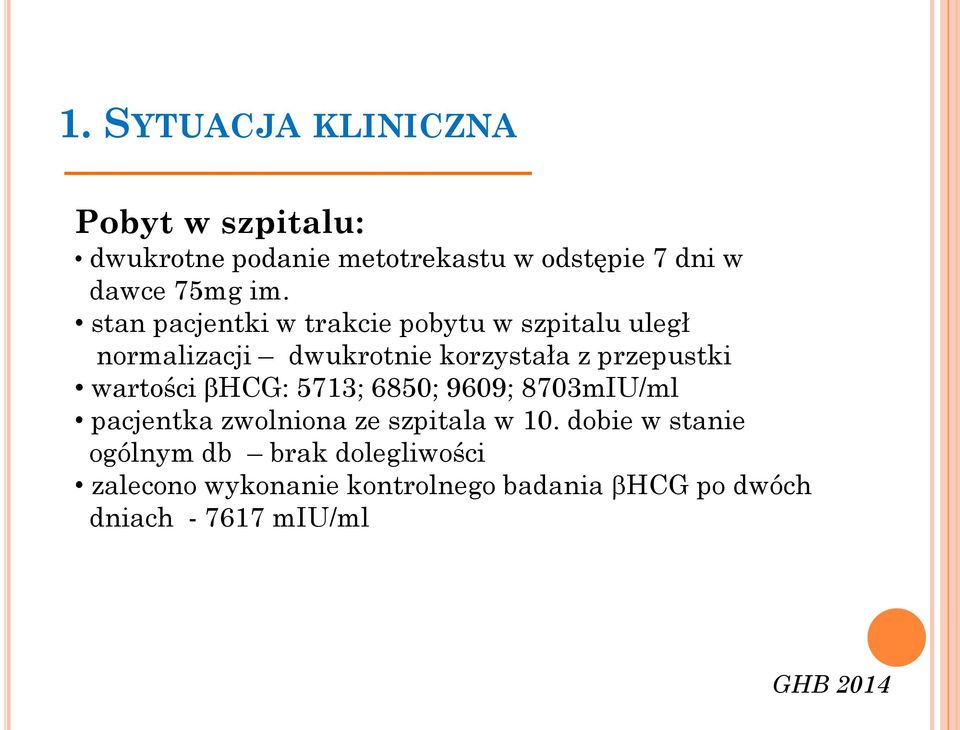 wartości bhcg: 5713; 6850; 9609; 8703mIU/ml pacjentka zwolniona ze szpitala w 10.