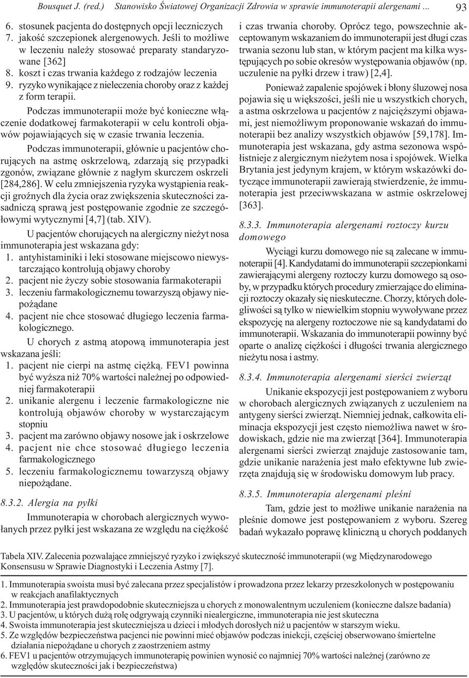 Podczas immunoterapii mo e byæ konieczne w³¹czenie dodatkowej farmakoterapii w celu kontroli objawów pojawiaj¹cych siê w czasie trwania leczenia.