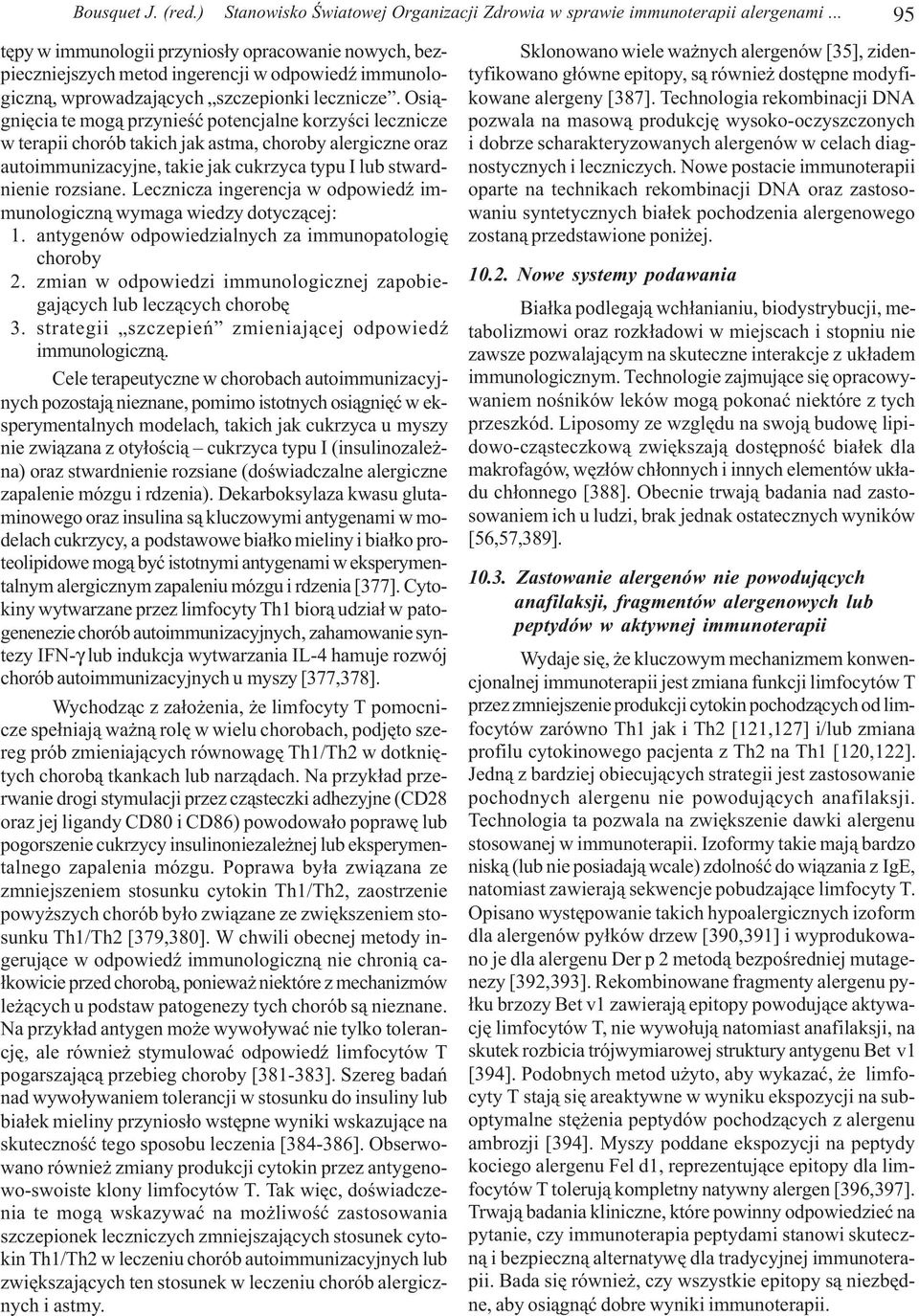 Osi¹gniêcia te mog¹ przynieœæ potencjalne korzyœci lecznicze w terapii chorób takich jak astma, choroby alergiczne oraz autoimmunizacyjne, takie jak cukrzyca typu I lub stwardnienie rozsiane.