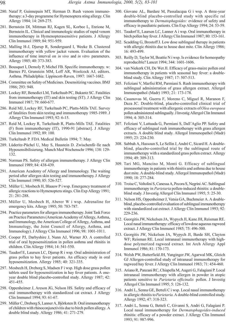 J Allergy Clin Immunol 1989; 84: 951-959. 282. Malling H-J, Djurup R, Sondergaard I, Weeke B. Clustered immunotherapy with yellow jacket venom.