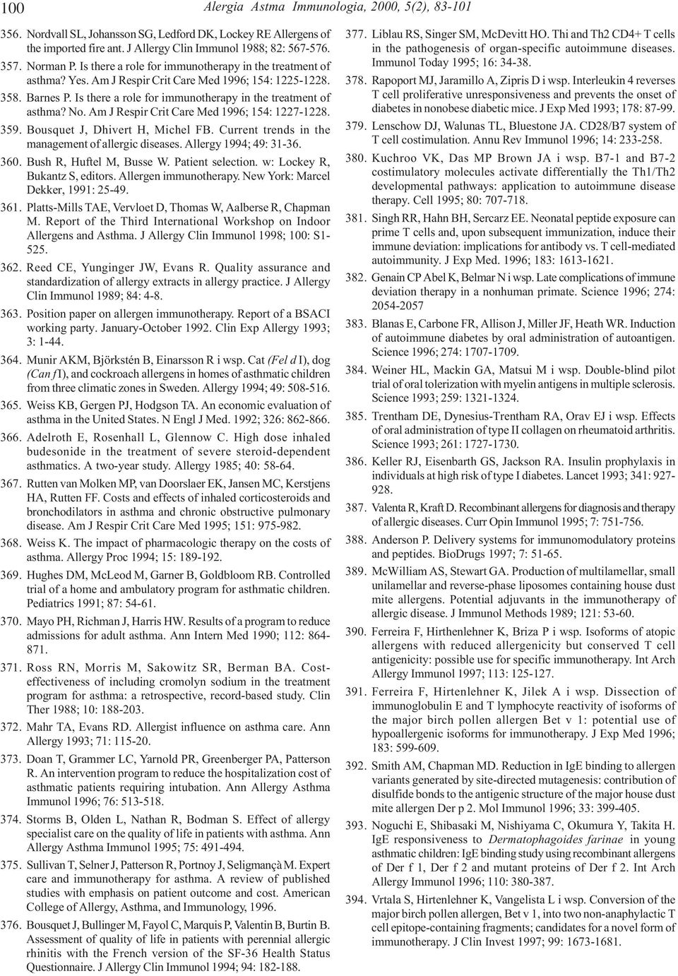 Am J Respir Crit Care Med 1996; 154: 1227-1228. 359. Bousquet J, Dhivert H, Michel FB. Current trends in the management of allergic diseases. Allergy 1994; 49: 31-36. 360. Bush R, Huftel M, Busse W.