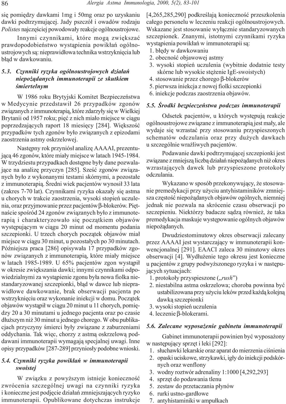 Innymi czynnikami, które mog¹ zwiêkszaæ prawdopodobieñstwo wyst¹pienia powik³añ ogólnoustrojowych s¹: nieprawid³owa technika wstrzykniêcia lub b³¹d w dawkowaniu. 5.3.