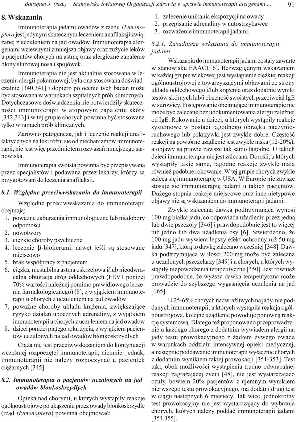 Immunoterapia alergenami wziewnymi zmniejsza objawy oraz zu ycie leków u pacjentów chorych na astmê oraz alergiczne zapalenie b³ony œluzowej nosa i spojówek.