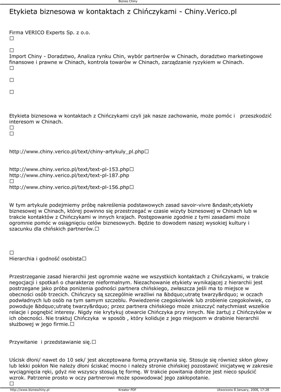 a w kontaktach z Chińczykami czyli jak nasze zachowanie, może pomóc i przeszkodzić interesom w Chinach. http://www.chiny.verico.pl/text/chiny-artykuly_pl.php http://www.chiny.verico.pl/text/text-pl-153.