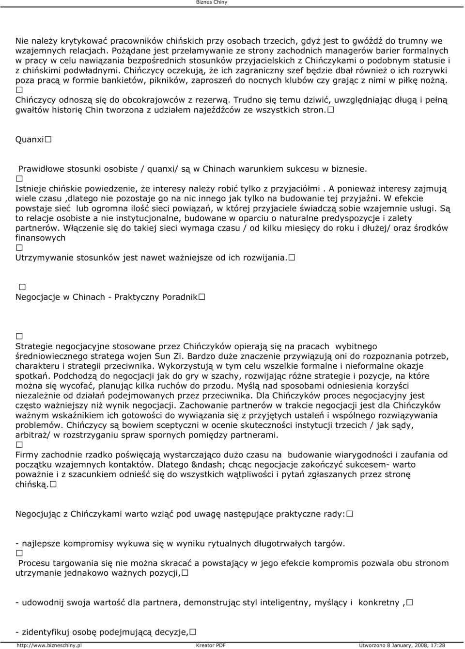 podwładnymi. Chińczycy oczekują, że ich zagraniczny szef będzie dbał również o ich rozrywki poza pracą w formie bankietów, pikników, zaproszeń do nocnych klubów czy grając z nimi w piłkę nożną.