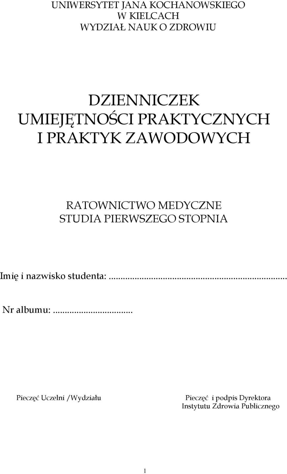 MEDYCZNE STUDIA PIERWSZEGO STOPNIA Imię i nazwisko studenta:... Nr albumu:.