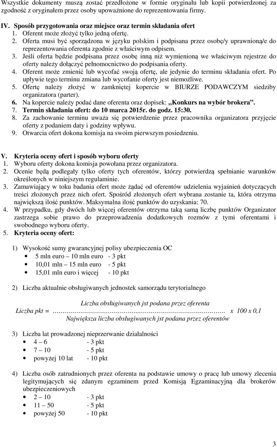 Oferta musi być sporządzona w języku polskim i podpisana przez osobę/y uprawnioną/e do reprezentowania oferenta zgodnie z właściwym odpisem. 3.