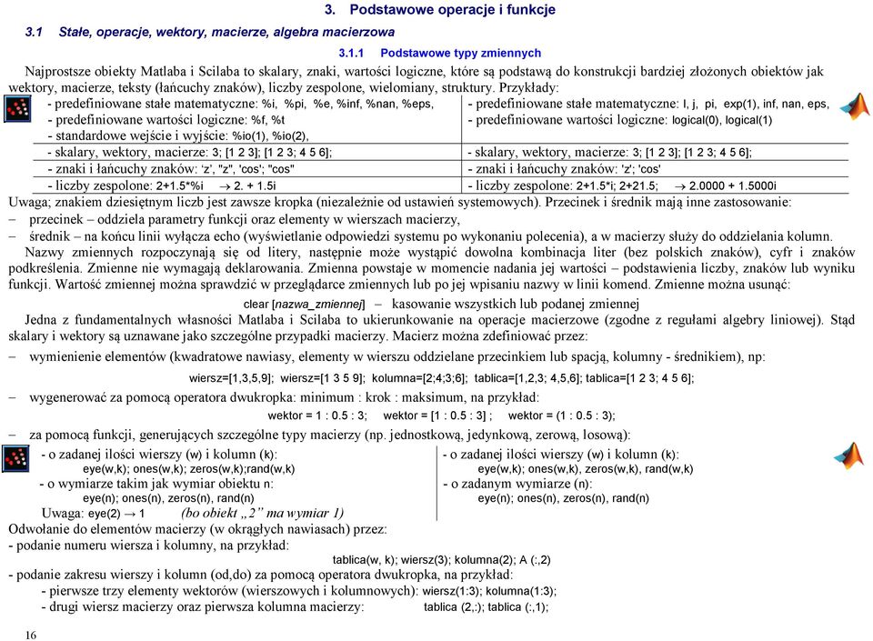 Przykłady: - predefiniowane stałe matematyczne: %i, %pi, %e, %inf, %nan, %eps, - predefiniowane wartości logiczne: %f, %t - standardowe wejście i wyjście: %io(1), %io(2), - predefiniowane stałe