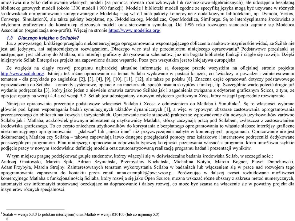 Dymola, Vertex, Converge, SimulationX, ale także pakiety bezpłatne, np. JModelica.org, Modelicac, OpenModelica, SimForge.