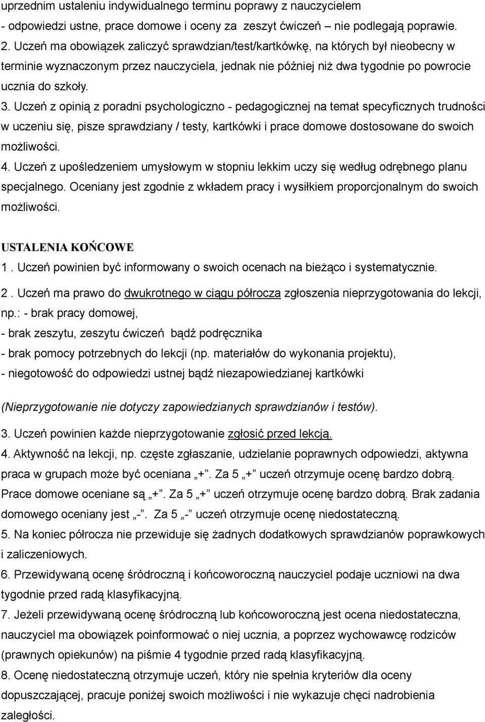 Uczeń z opinią z poradni psychologiczno - pedagogicznej na temat specyficznych trudności w uczeniu się, pisze sprawdziany / testy, kartkówki i prace domowe dostosowane do swoich 4.