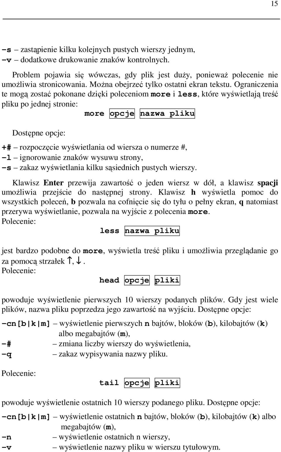 Ograniczenia te mogą zostać pokonane dzięki poleceniom more i less, które wyświetlają treść pliku po jednej stronie: more opcje nazwa pliku Dostępne opcje: +# rozpoczęcie wyświetlania od wiersza o