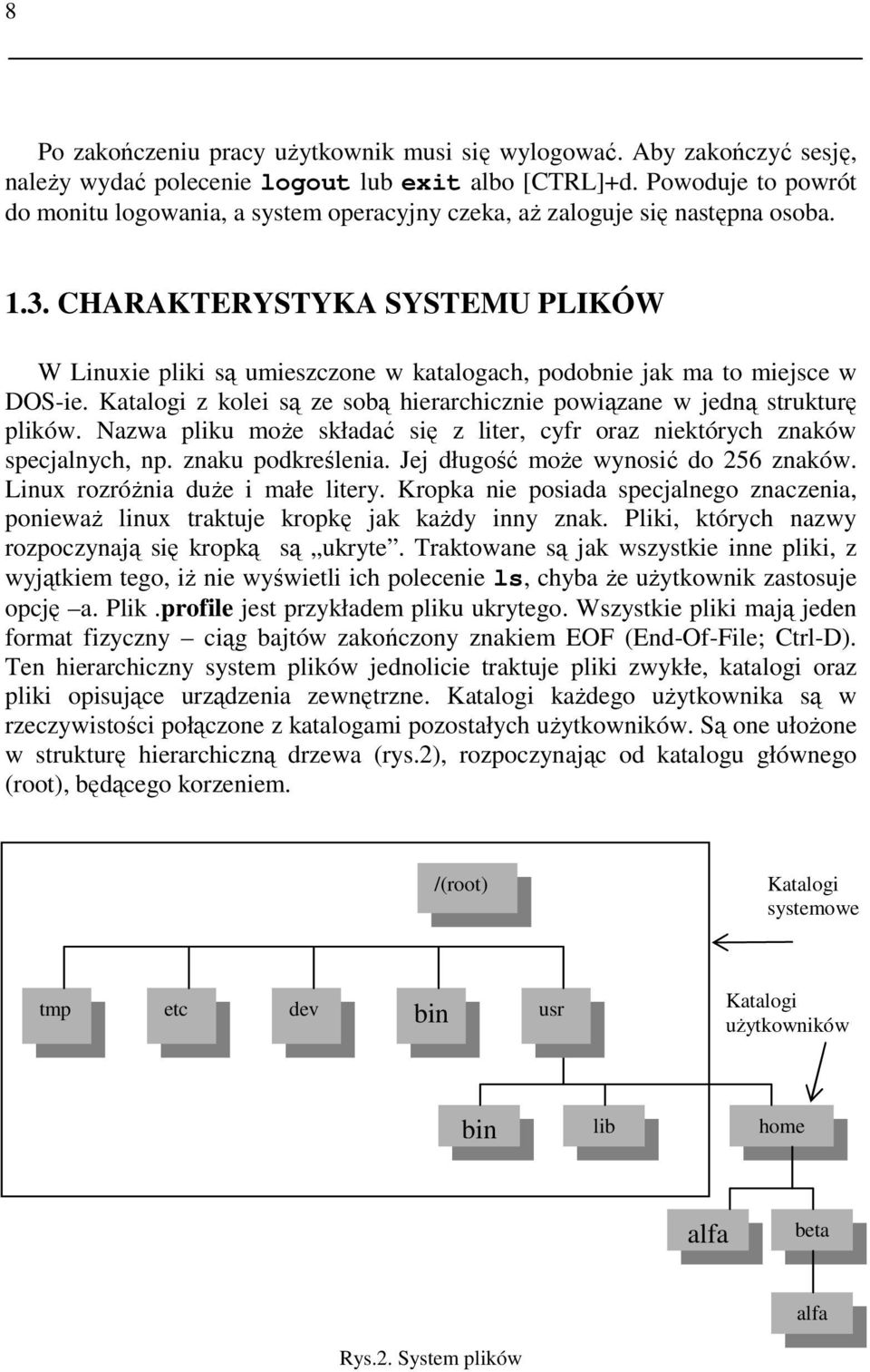 CHARAKTERYSTYKA SYSTEMU PLIKÓW W Linuxie pliki są umieszczone w katalogach, podobnie jak ma to miejsce w DOS-ie. Katalogi z kolei są ze sobą hierarchicznie powiązane w jedną strukturę plików.