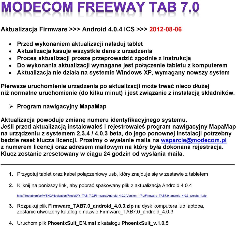 aktualizacji wymagane jest połączenie tabletu z komputerem Aktualizacja nie działa na systemie Windows XP, wymagany nowszy system Pierwsze uruchomienie urządzenia po aktualizacji może trwać nieco