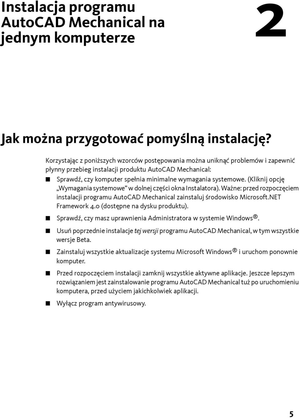 (Kliknij opcję Wymagania systemowe w dolnej części okna Instalatora). Ważne: przed rozpoczęciem instalacji programu AutoCAD Mechanical zainstaluj środowisko Microsoft.NET Framework 4.