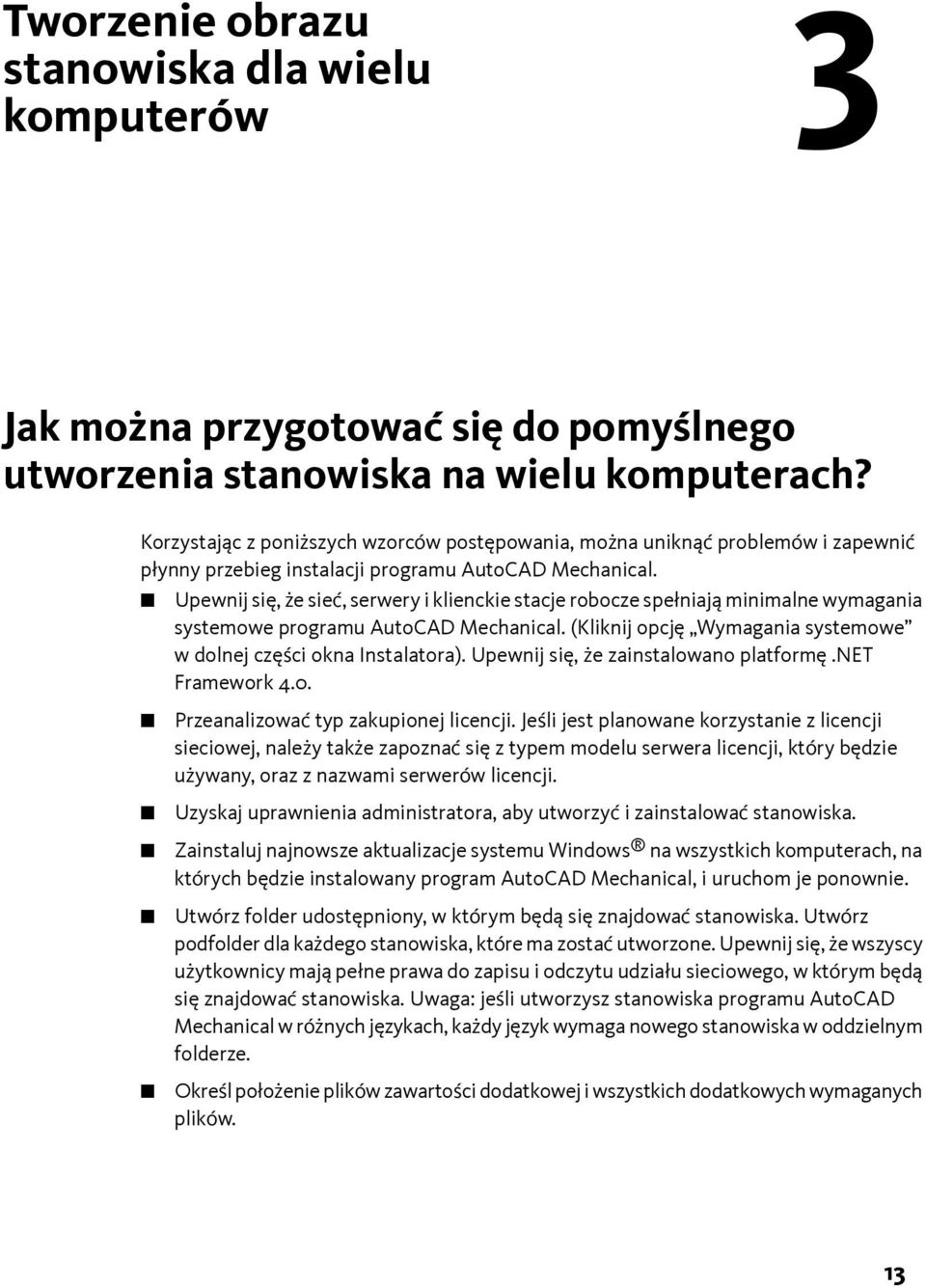 Upewnij się, że sieć, serwery i klienckie stacje robocze spełniają minimalne wymagania systemowe programu AutoCAD Mechanical. (Kliknij opcję Wymagania systemowe w dolnej części okna Instalatora).