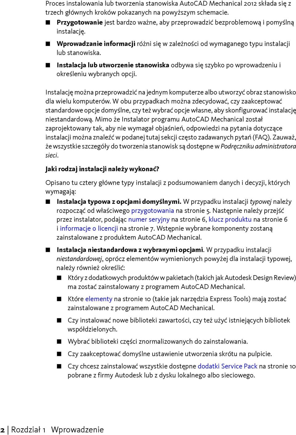 Instalacja lub utworzenie stanowiska odbywa się szybko po wprowadzeniu i określeniu wybranych opcji.